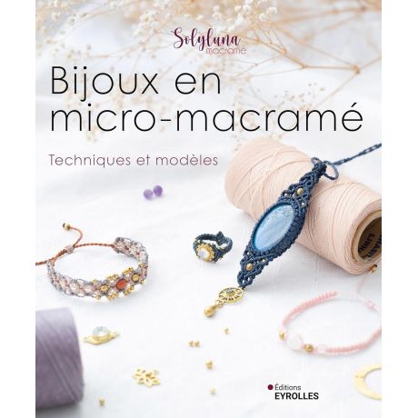 Bijoux en micro-macram� - techniques et mod�les
